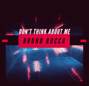 Bruno Rocca - Don't think about think about me
