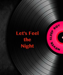 NEVER SLEEP BOY - Lets Feel The Night (version remastorisée février 2020)