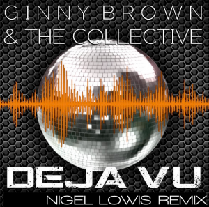 Ginny Brown and the collective - Deja vu (Nigel Lowis 2020 disco mix)