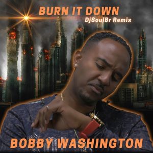 Bobby Washington - Burn It Down - remix Dj Soul