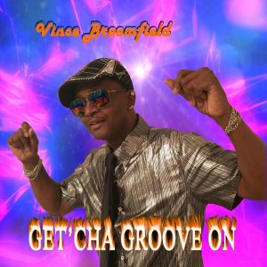 Vince Broomfield - Get'Cha Groove On