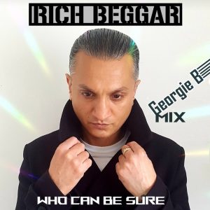 Rich Beggar - Who can be sure remixé par Georgie B Mix