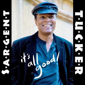 Sargent Tucker - It's All Good