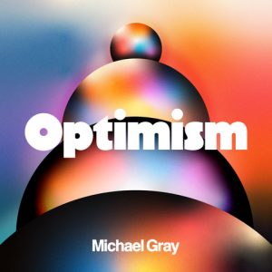 Pochette de l'album Optimism de Michael Gray -